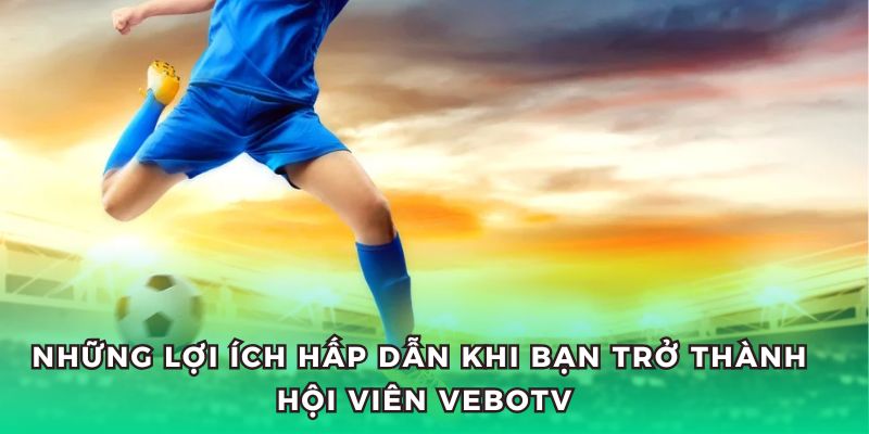 Đăng ký VeboTV để tận hưởng các trận đấu sôi động, đỉnh cao.