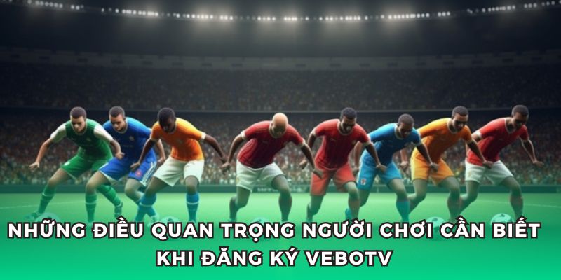 Khi đăng ký VeboTV hãy bỏ túi những mẹo sau để tránh rủi ro.